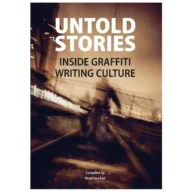 UNTOLD STORIES Inside Graffiti Writing Culture
